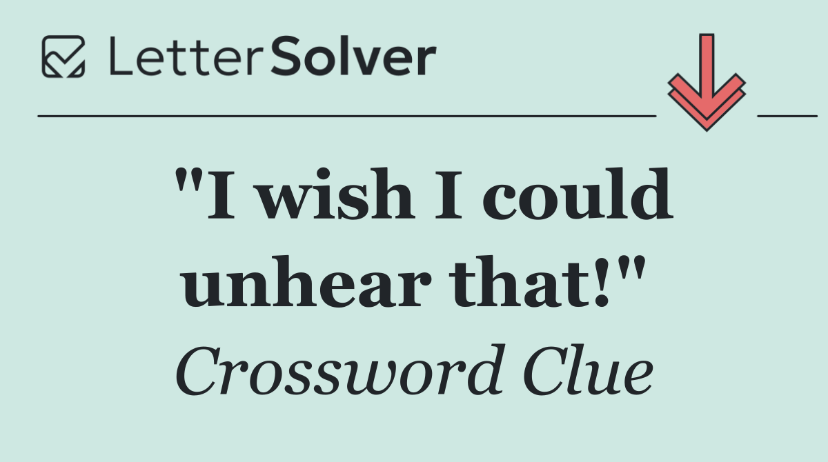 "I wish I could unhear that!"