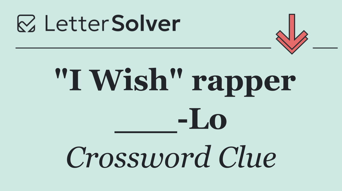 "I Wish" rapper ___ Lo
