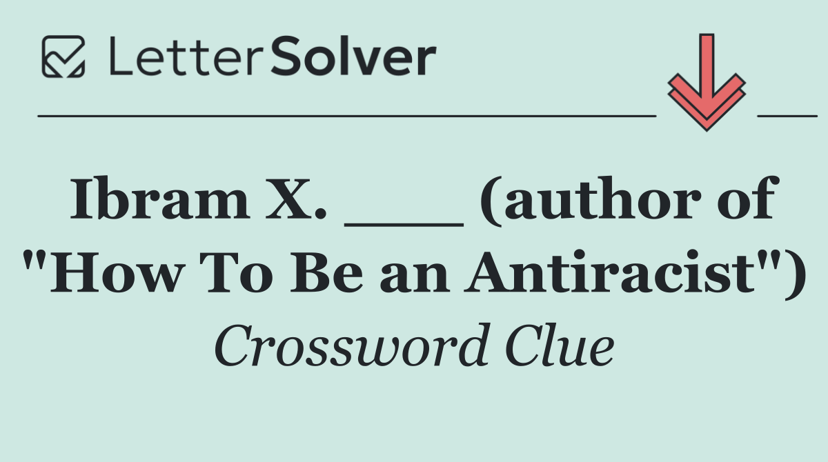 Ibram X. ___ (author of "How To Be an Antiracist")
