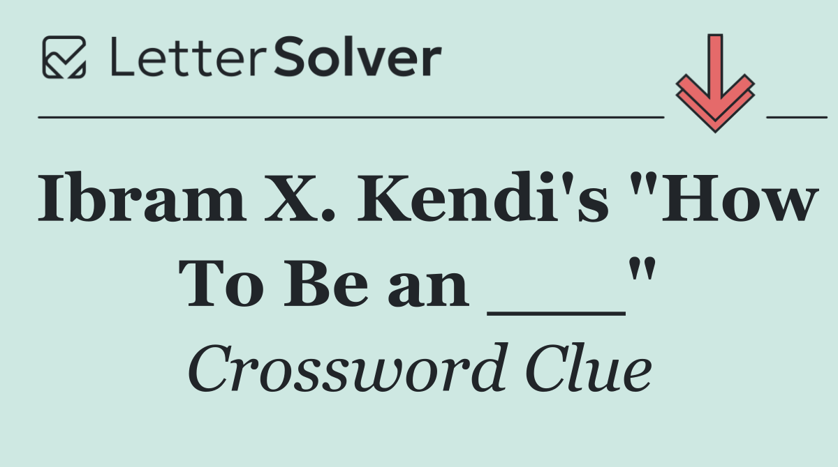 Ibram X. Kendi's "How To Be an ___"