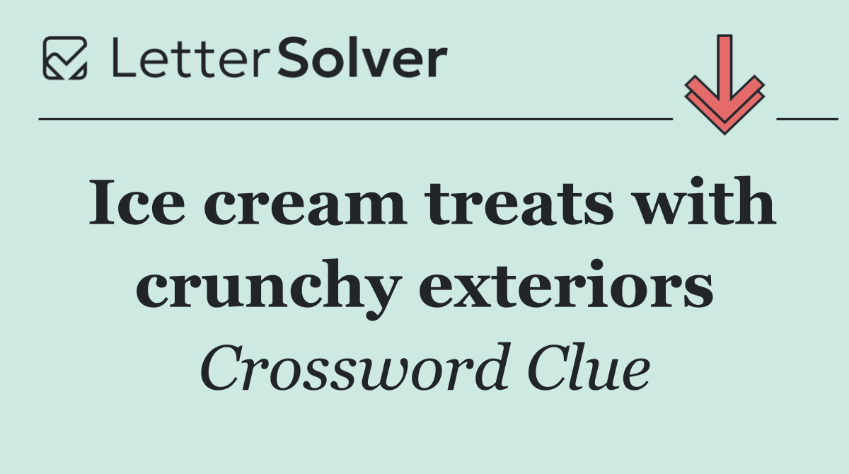 Ice cream treats with crunchy exteriors