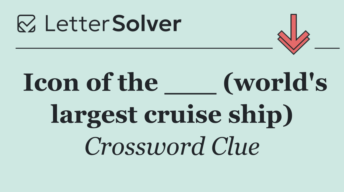 Icon of the ___ (world's largest cruise ship)