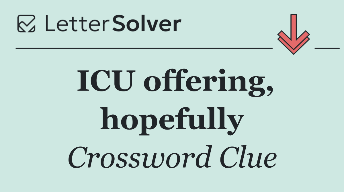 ICU offering, hopefully