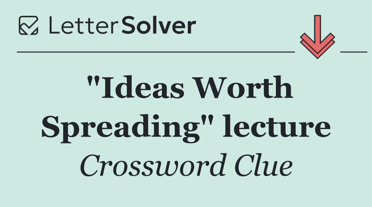 "Ideas Worth Spreading" lecture