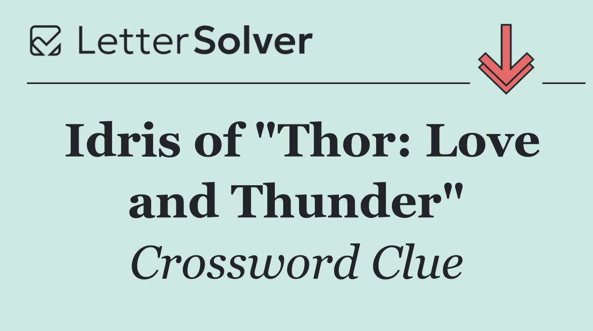Idris of "Thor: Love and Thunder"
