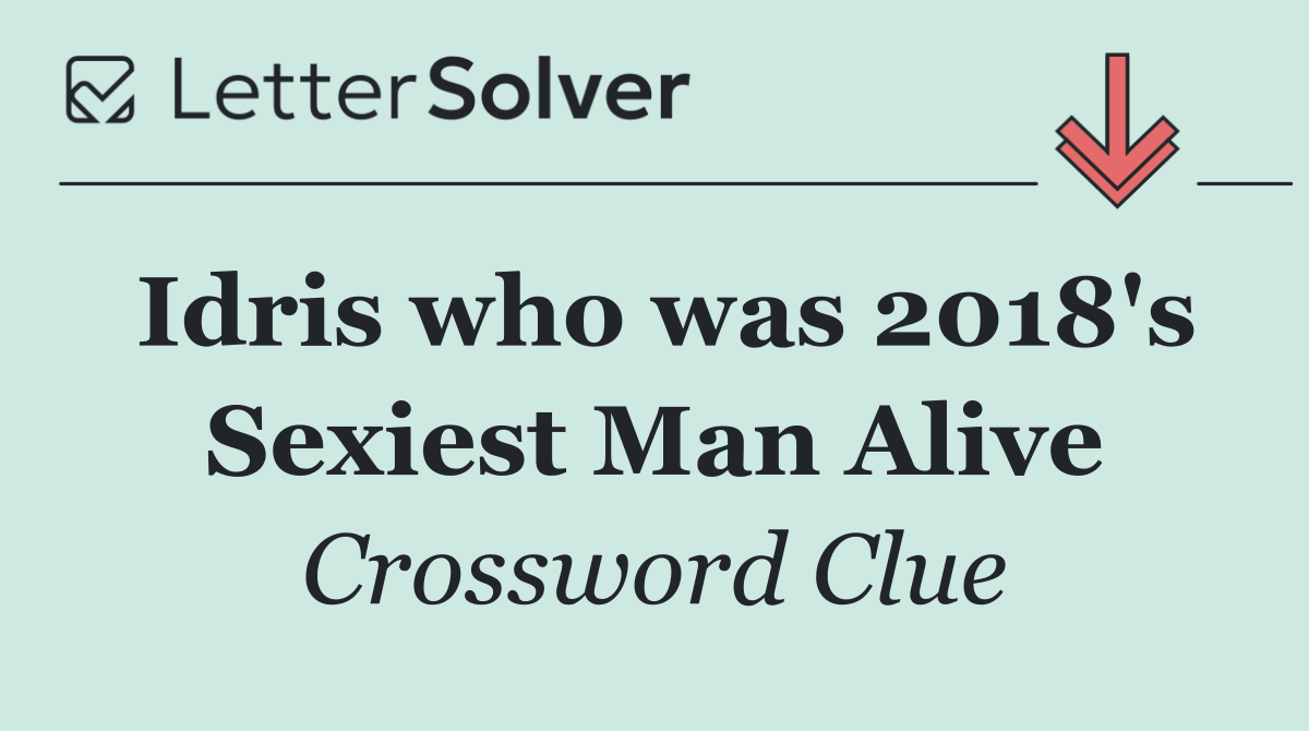 Idris who was 2018's Sexiest Man Alive