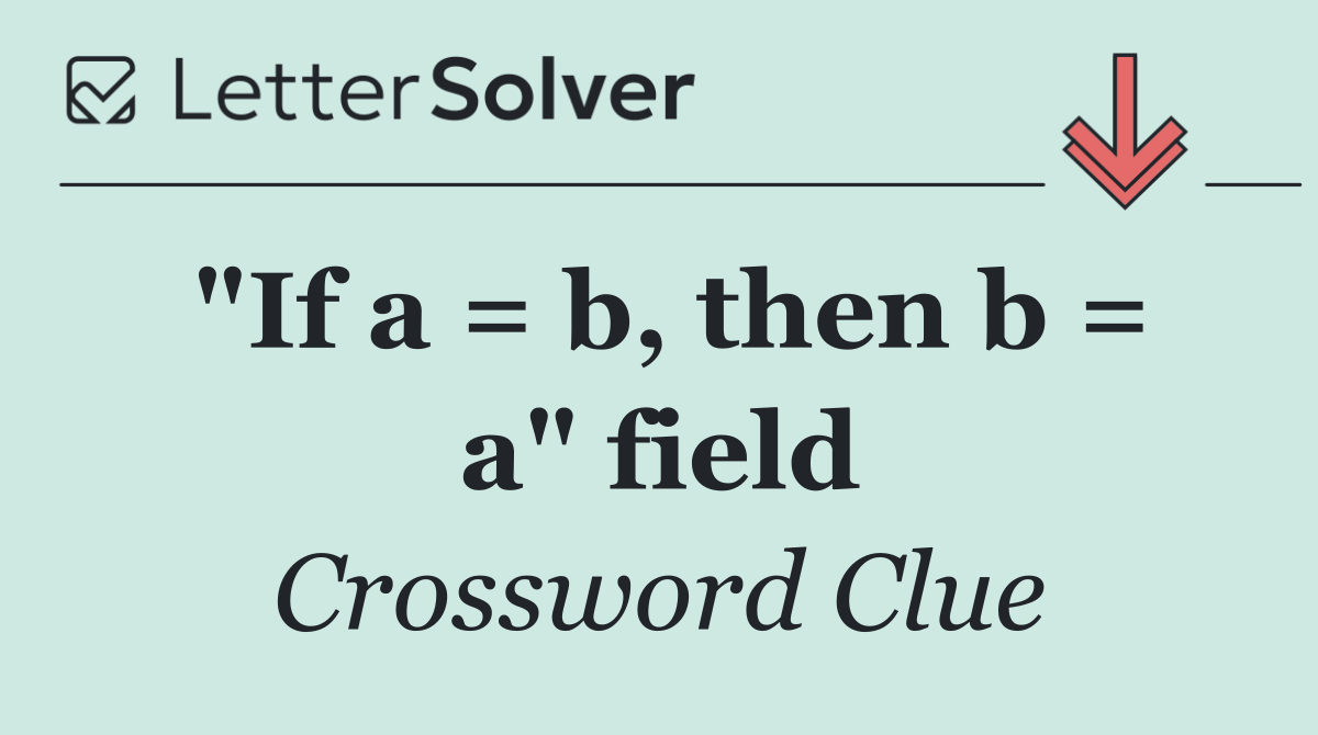 "If a = b, then b = a" field