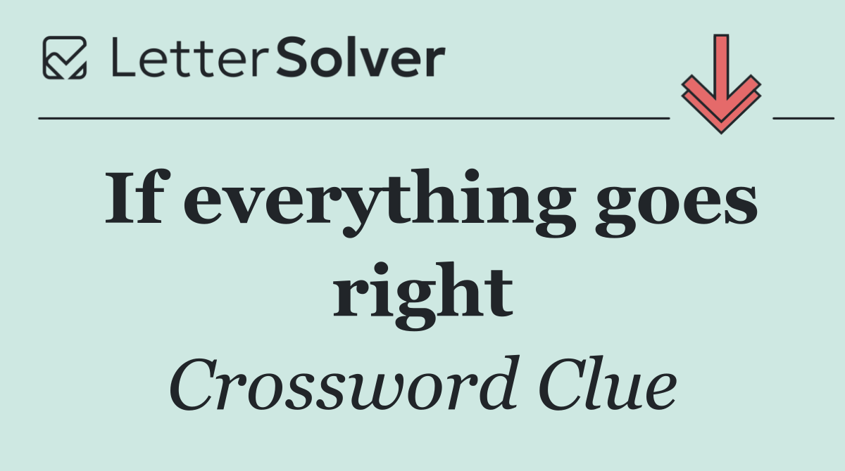 If everything goes right