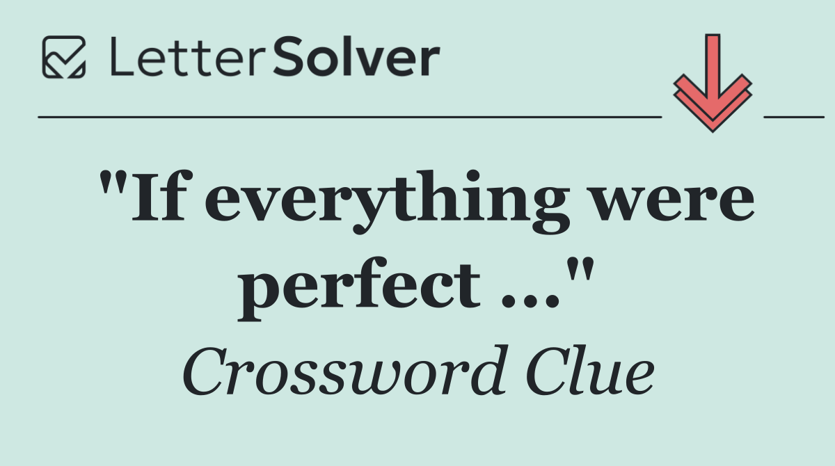 "If everything were perfect ..."