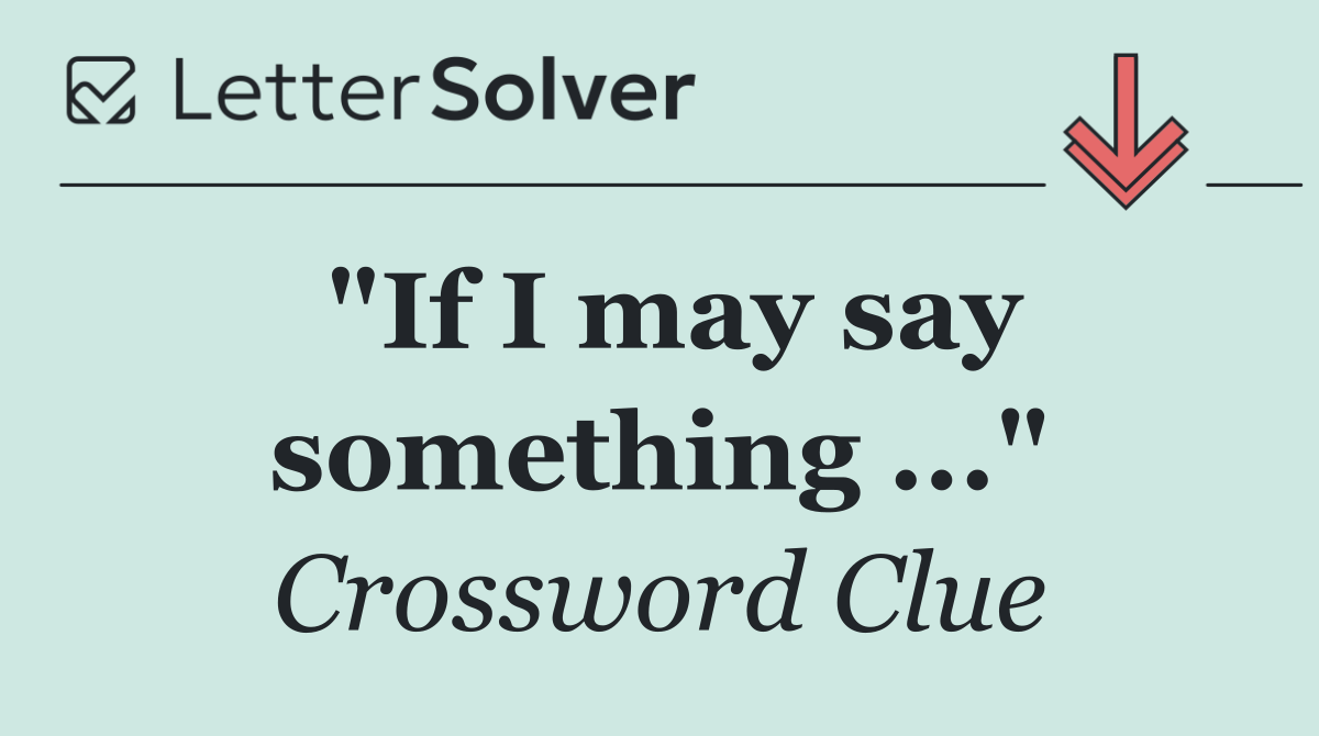 "If I may say something ..."