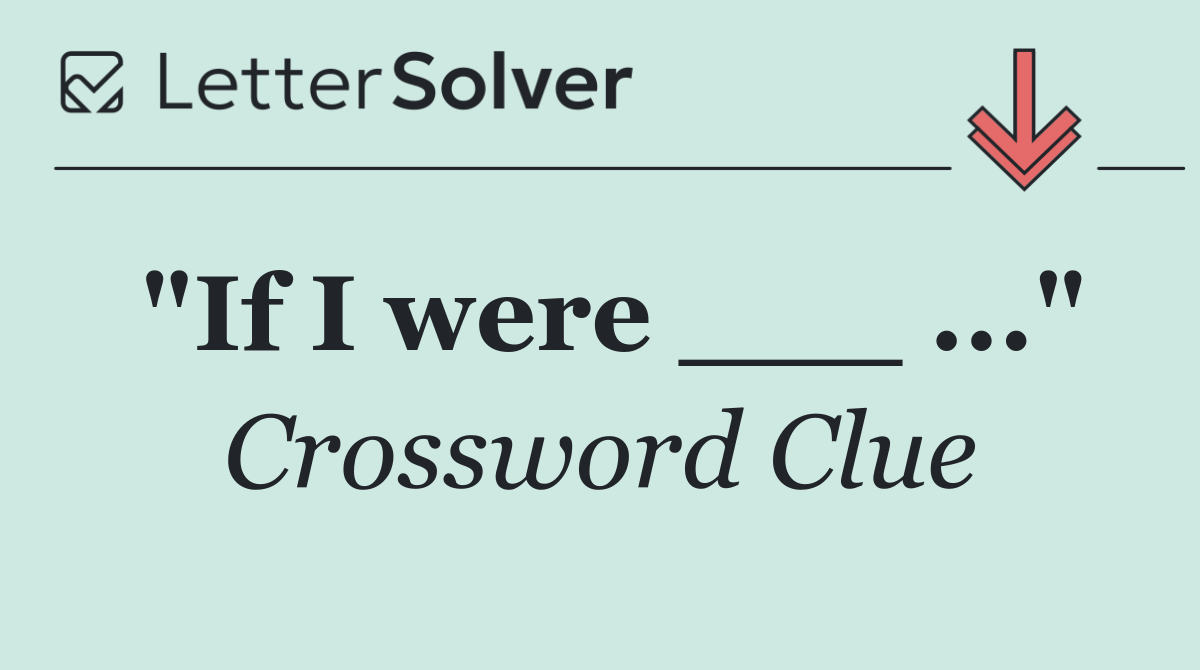 "If I were ___ ..."
