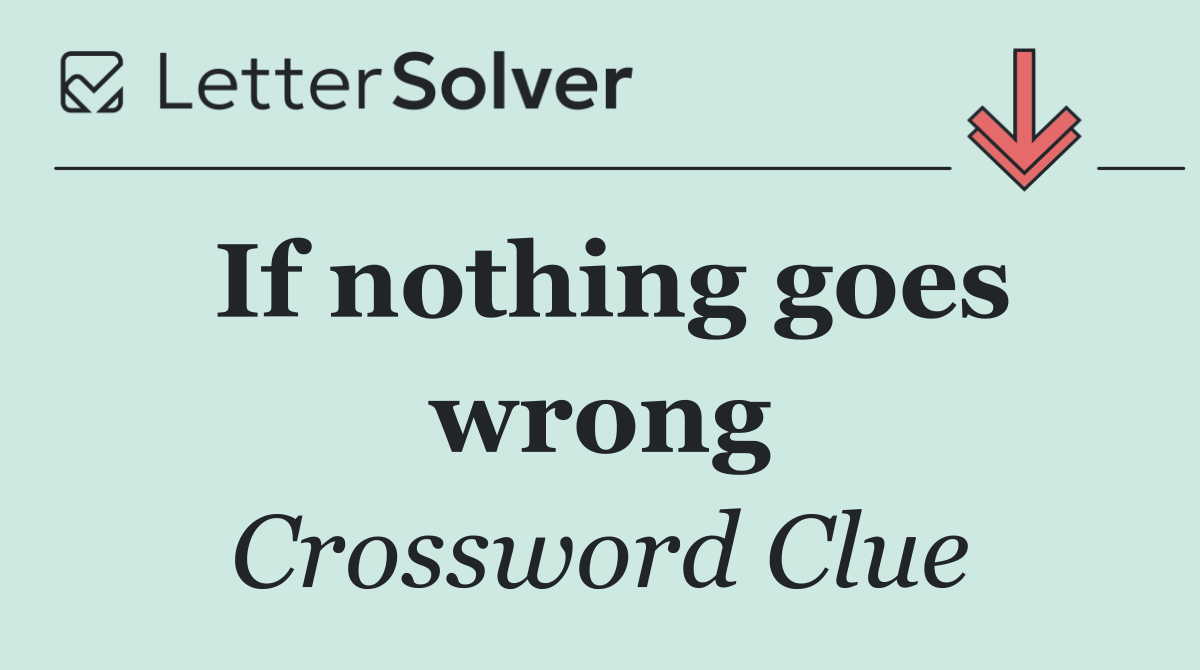 If nothing goes wrong