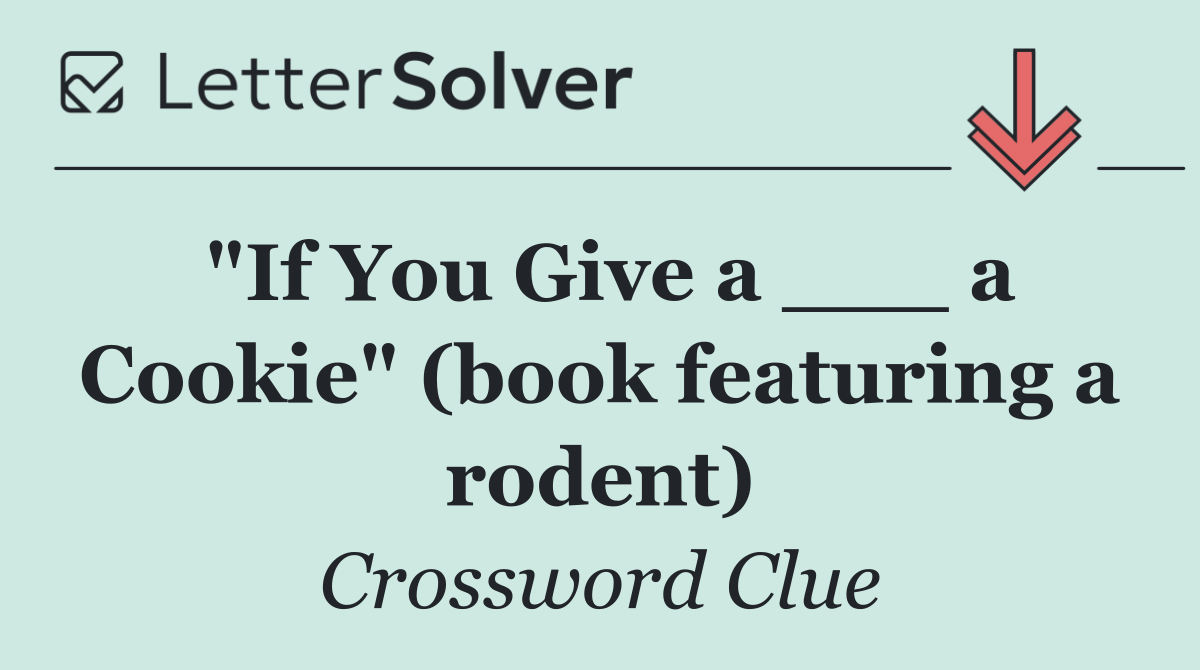 "If You Give a ___ a Cookie" (book featuring a rodent)