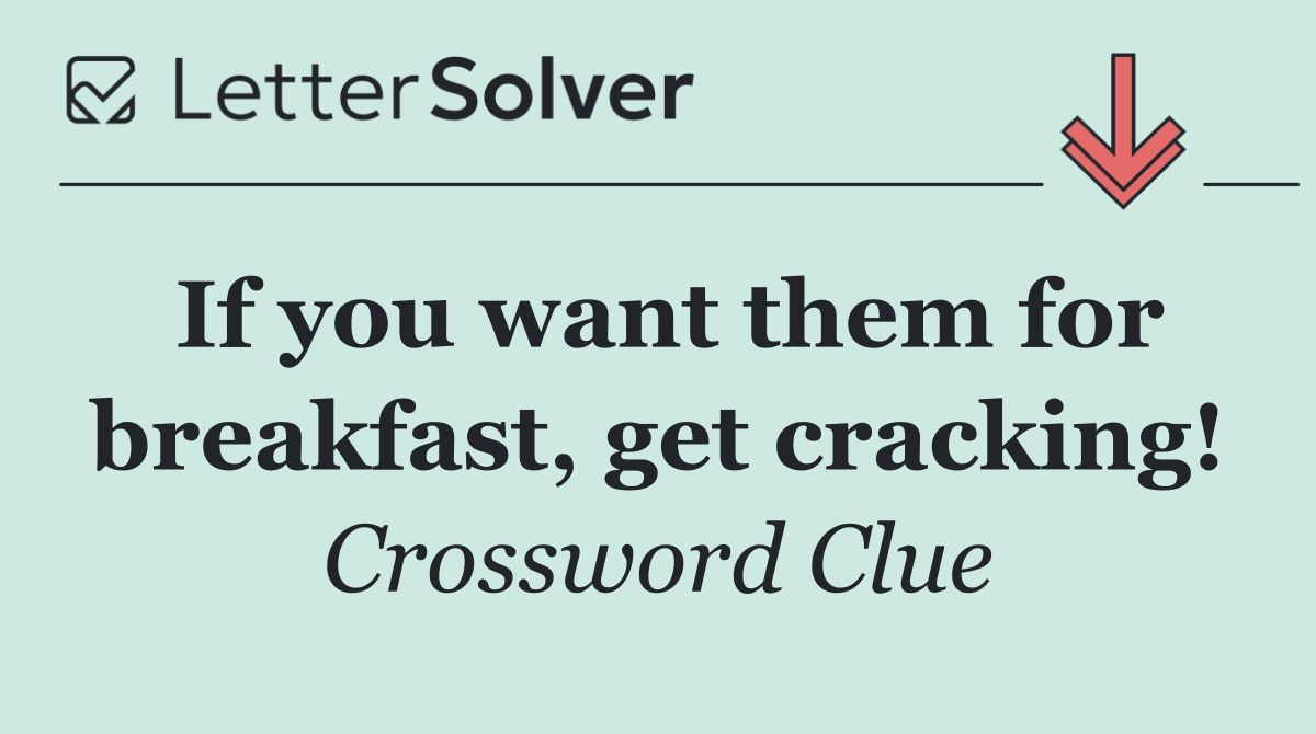 If you want them for breakfast, get cracking!