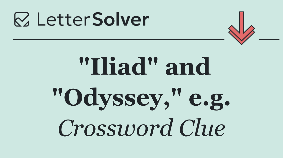 "Iliad" and "Odyssey," e.g.