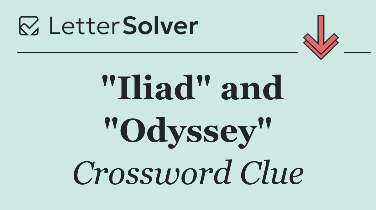 "Iliad" and "Odyssey"