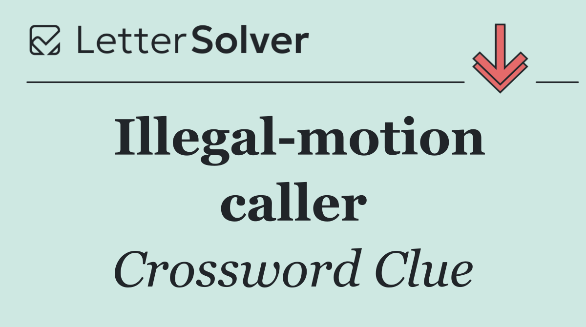 Illegal motion caller