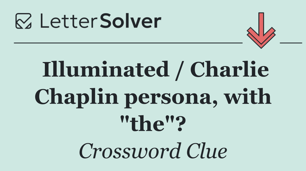 Illuminated / Charlie Chaplin persona, with "the"?
