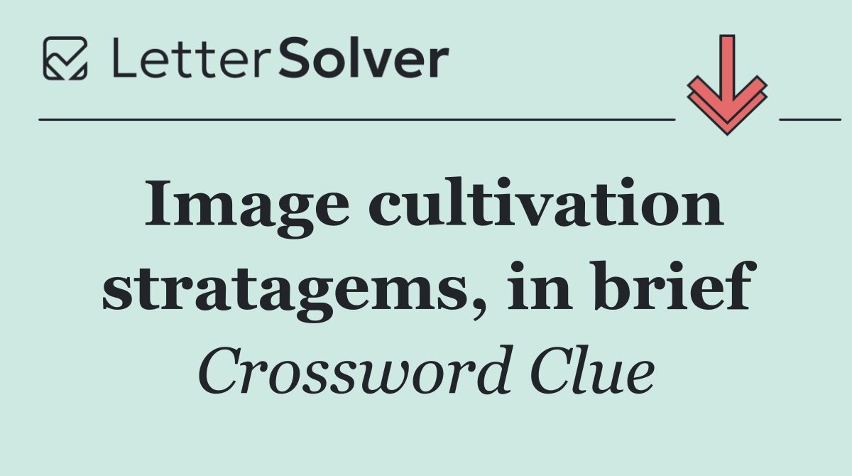 Image cultivation stratagems, in brief