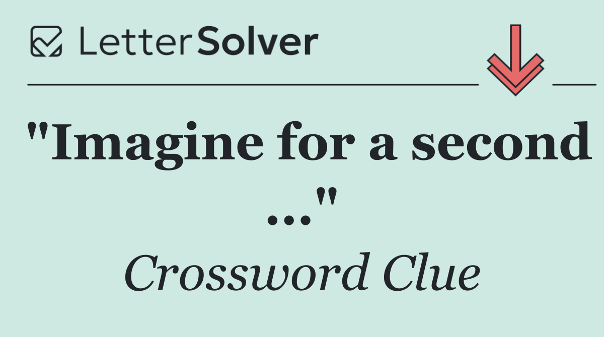 "Imagine for a second ..."