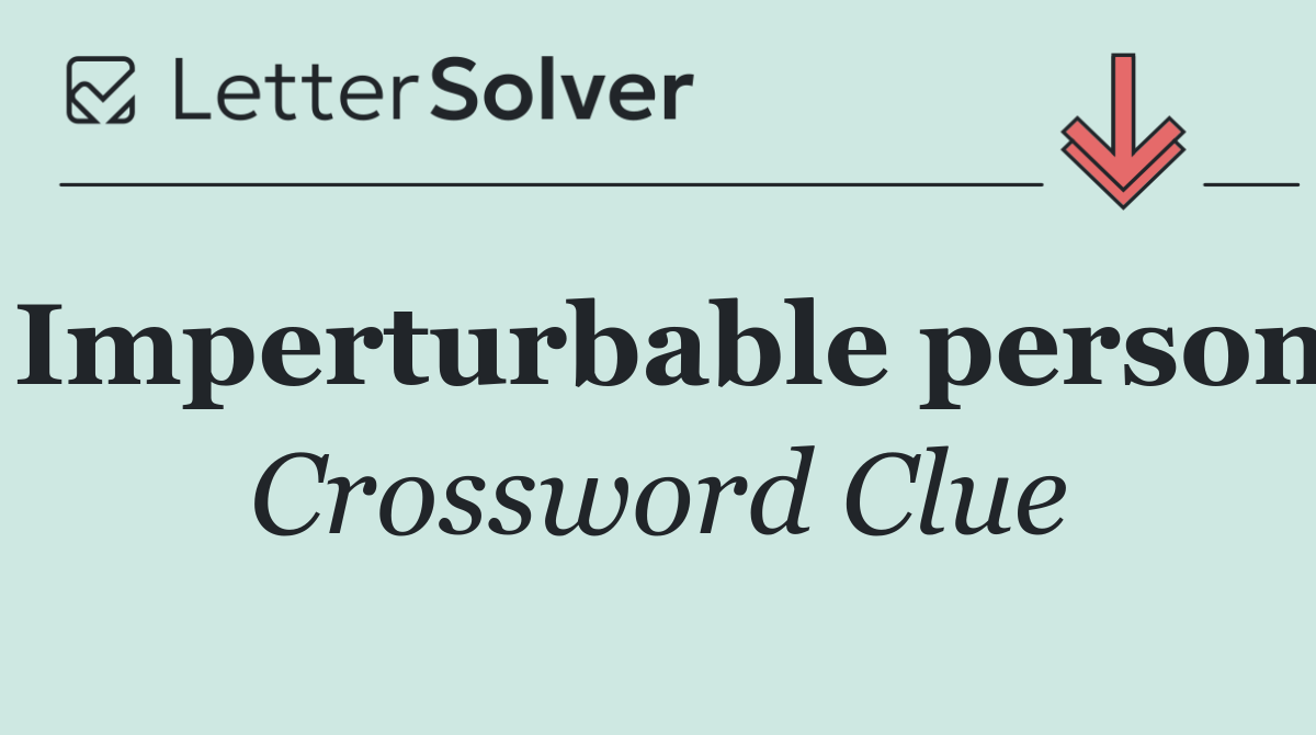 Imperturbable person