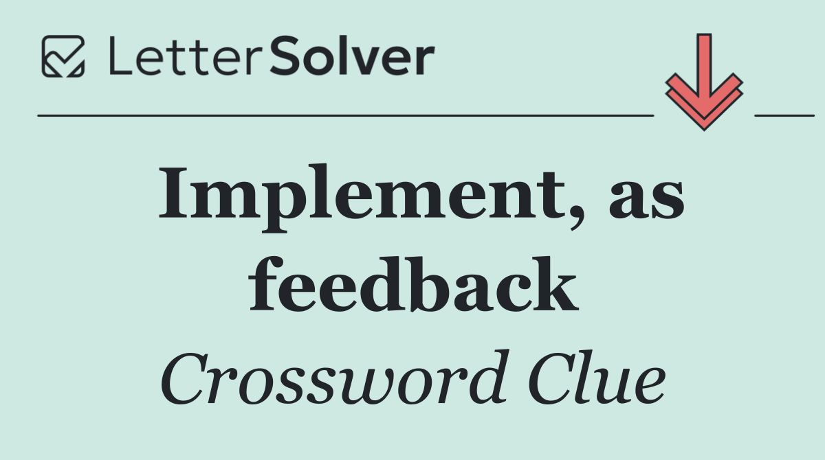 Implement, as feedback
