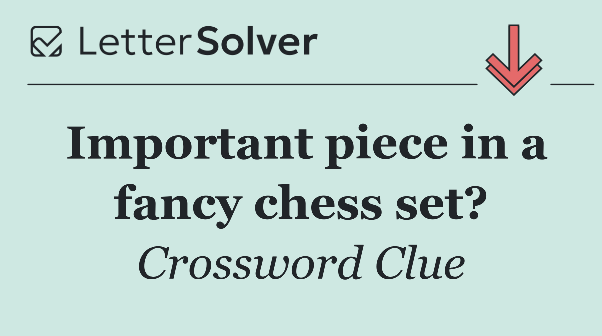 Important piece in a fancy chess set?