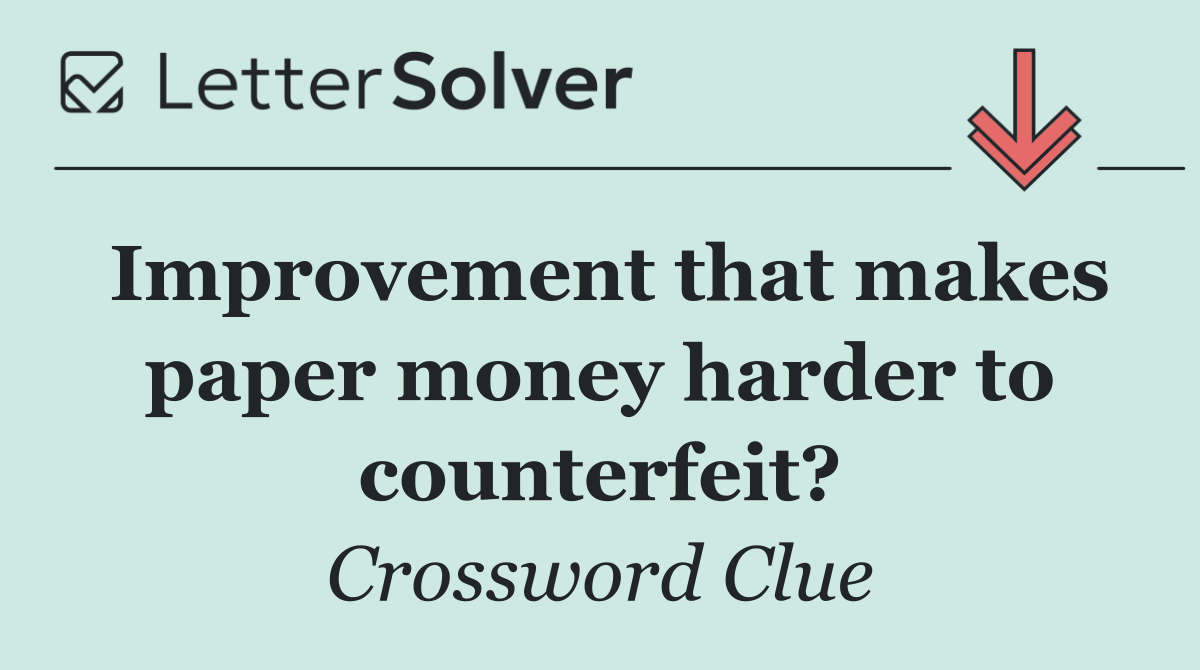 Improvement that makes paper money harder to counterfeit?