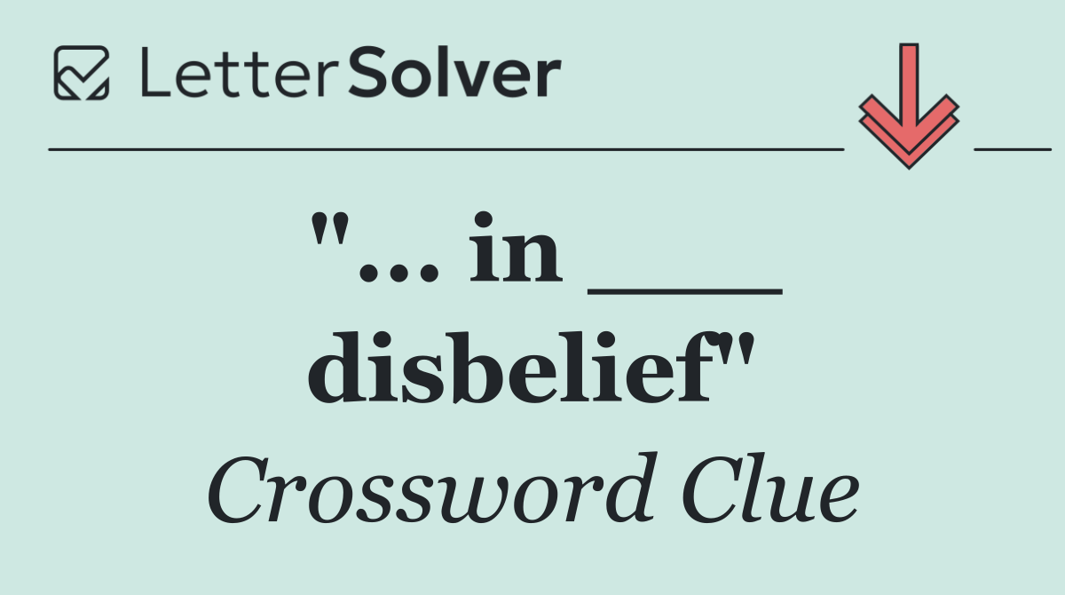 "... in ___ disbelief"