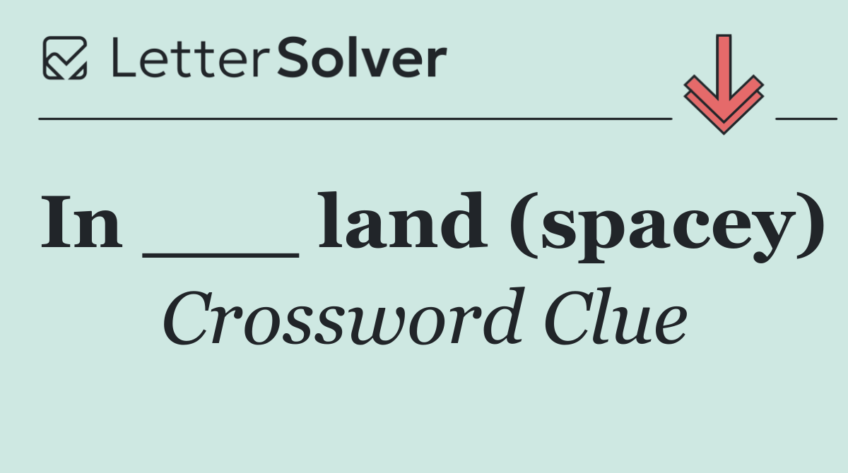 In ___ land (spacey)