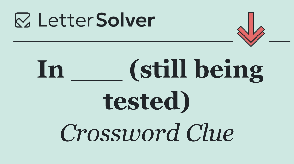 In ___ (still being tested)