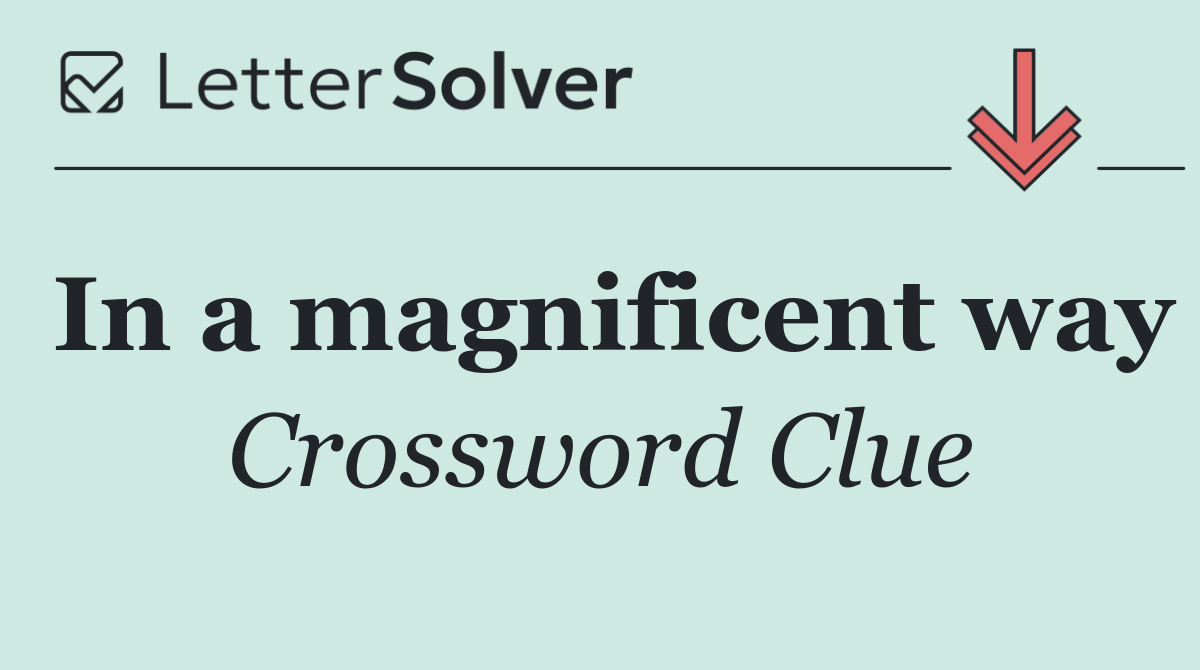 In a magnificent way