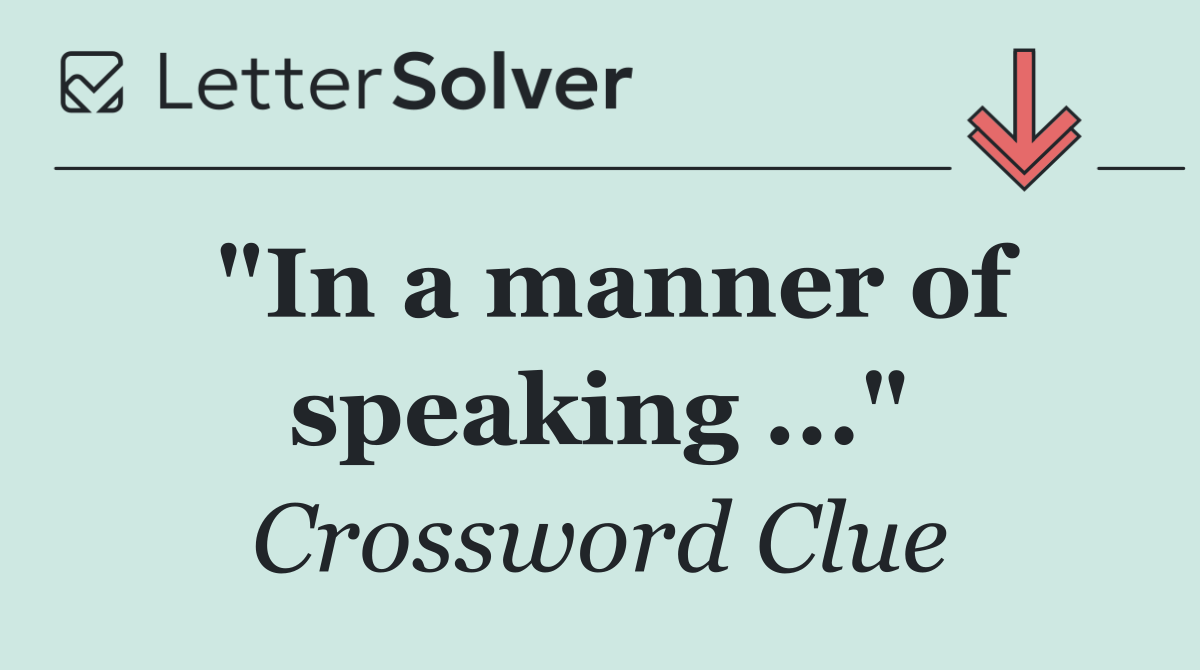 "In a manner of speaking ..."