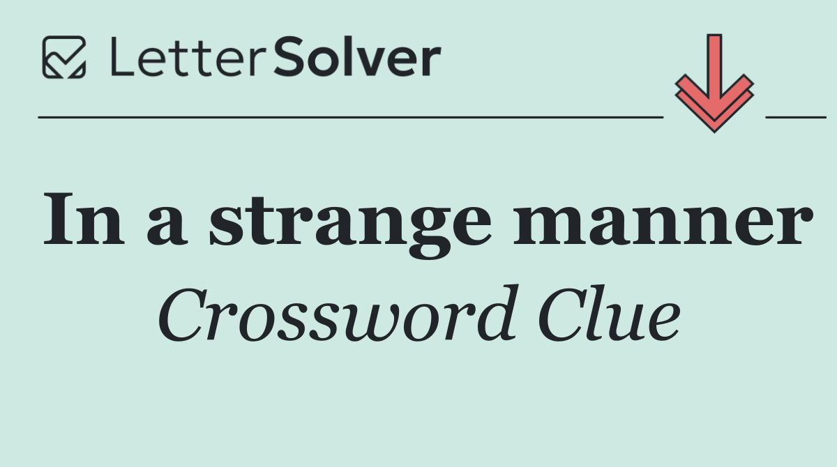 In a strange manner