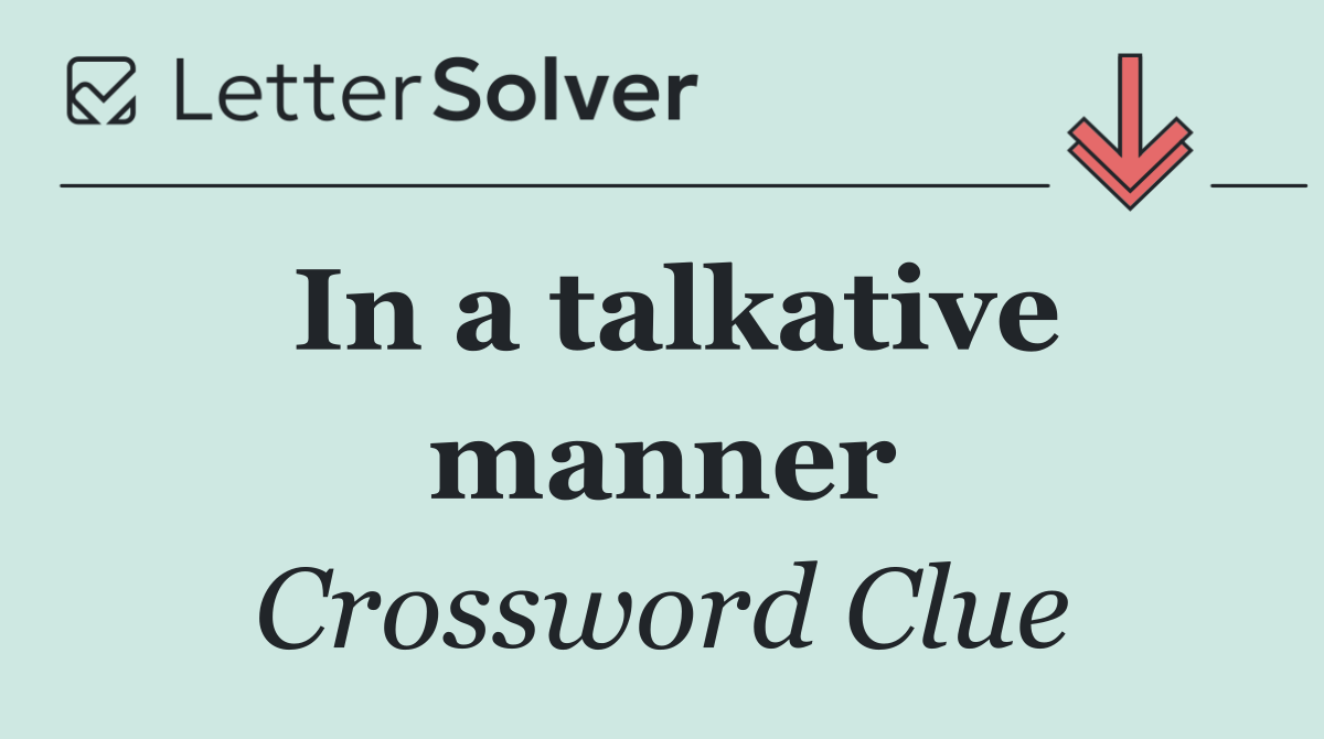 In a talkative manner