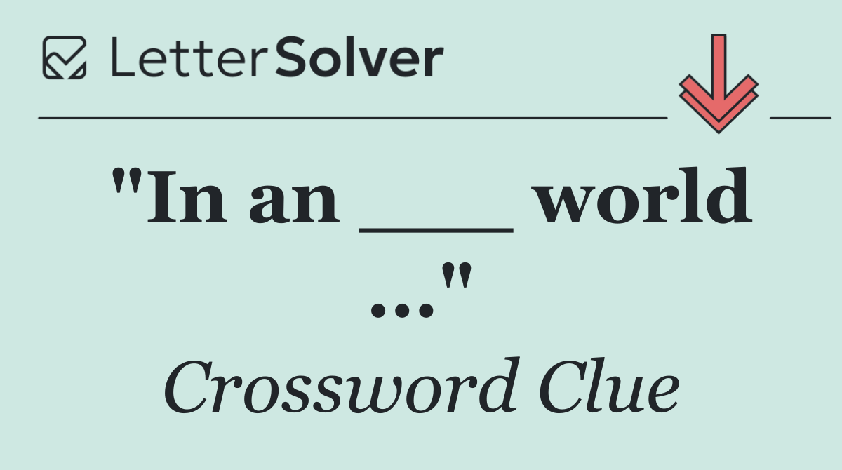 "In an ___ world ..."