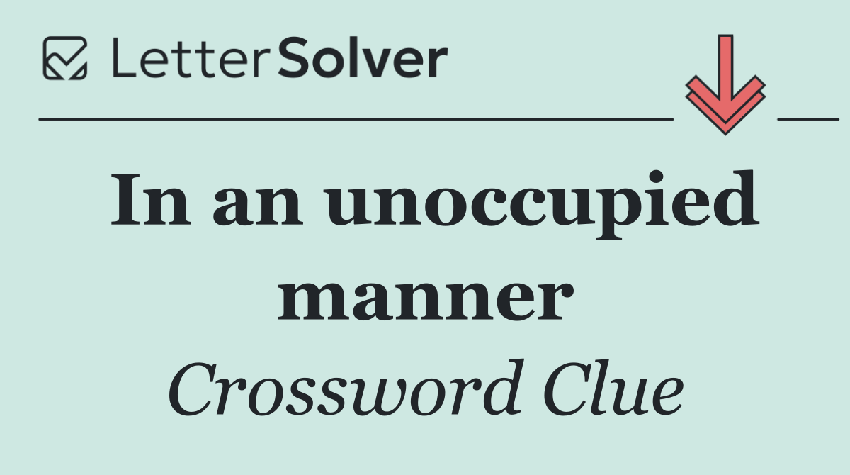 In an unoccupied manner