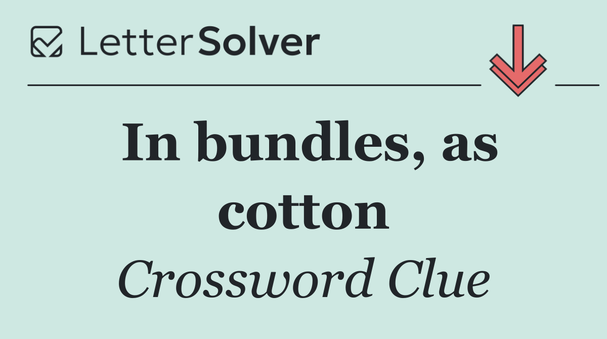 In bundles, as cotton