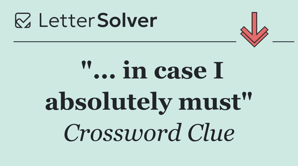 "... in case I absolutely must"
