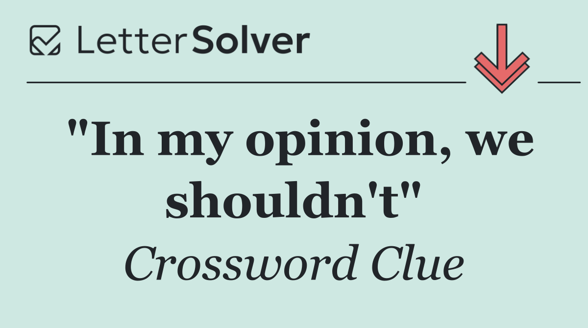 "In my opinion, we shouldn't"