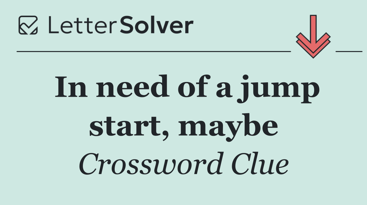 In need of a jump start, maybe