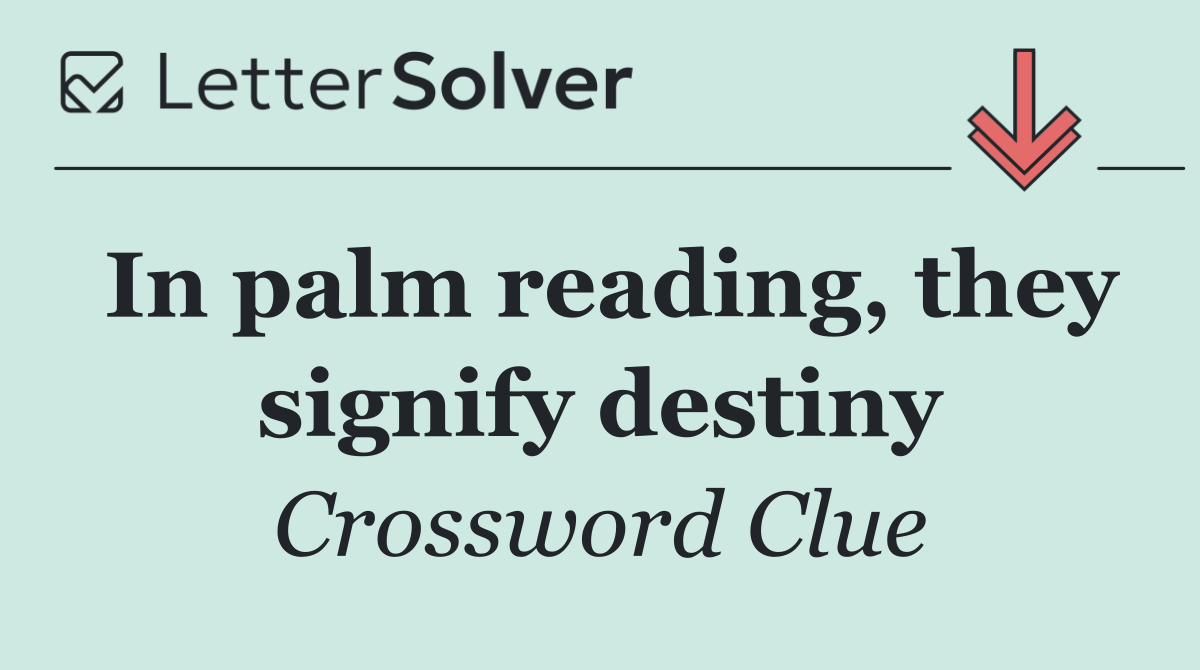 In palm reading, they signify destiny