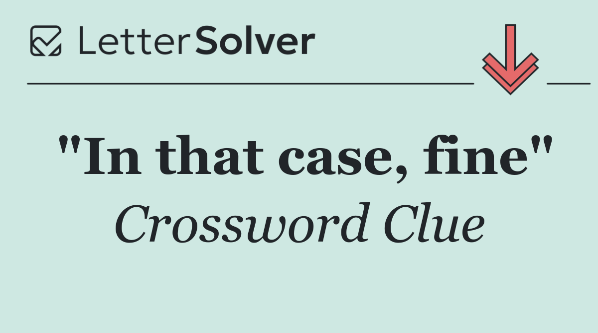 "In that case, fine"