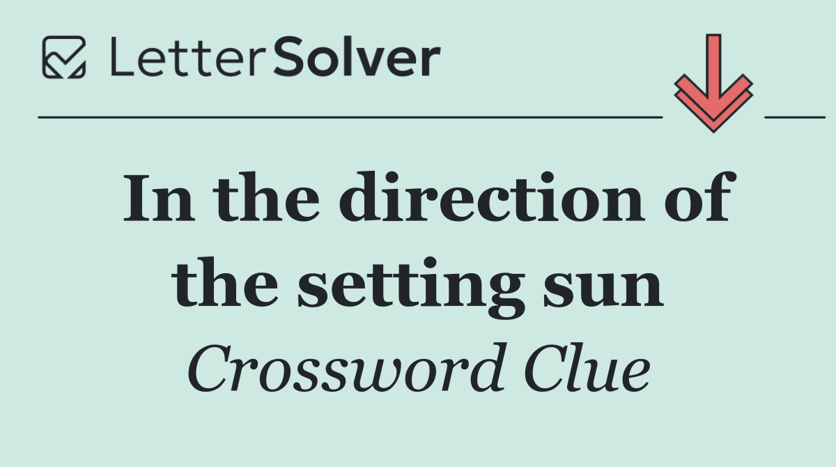 In the direction of the setting sun