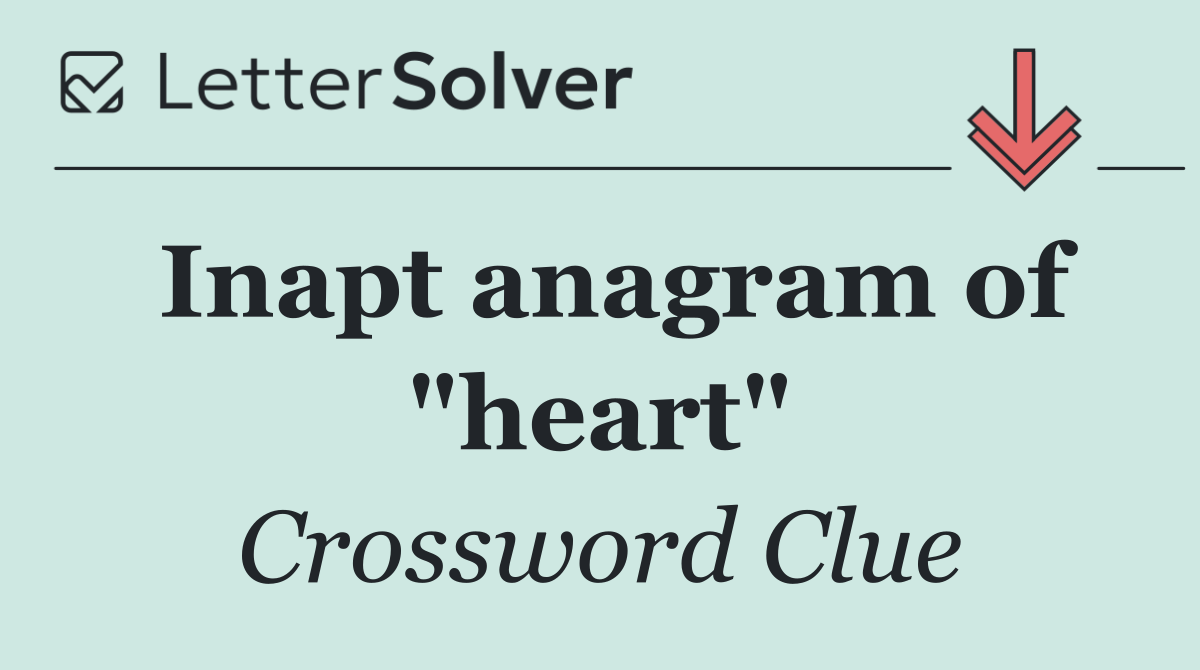 Inapt anagram of "heart"