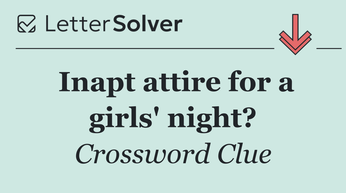 Inapt attire for a girls' night?