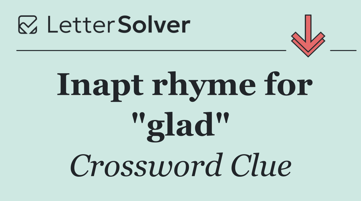 Inapt rhyme for "glad"