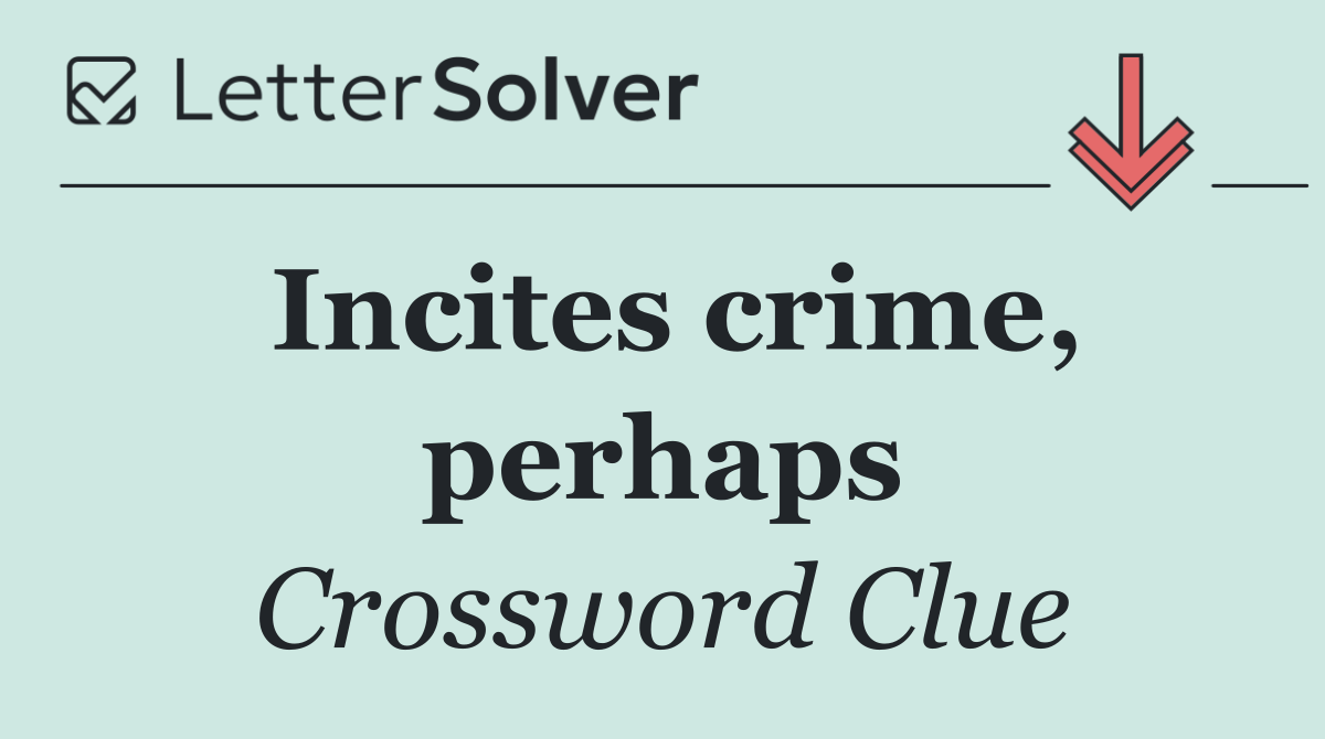 Incites crime, perhaps