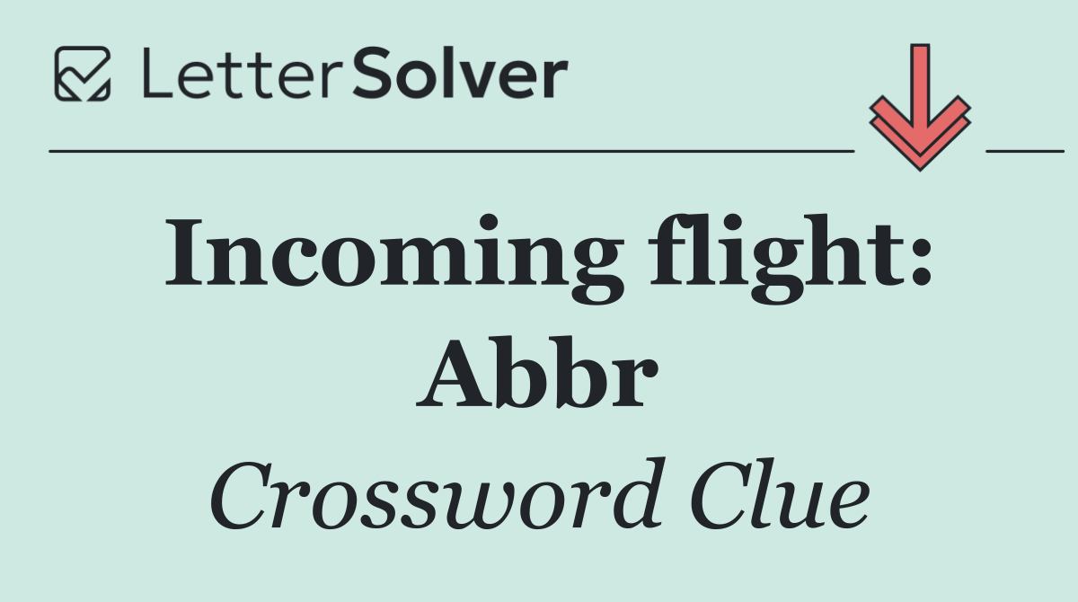 Incoming flight: Abbr