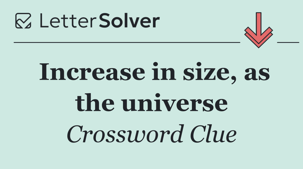 Increase in size, as the universe
